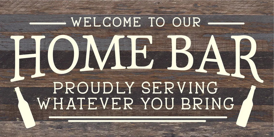 Welcome to our Home Bar: proudly serving... Wood Sign